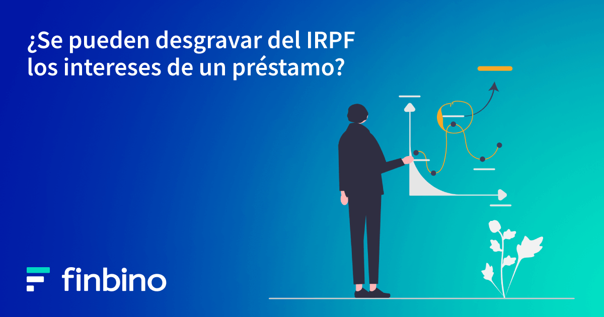 ¿Se pueden desgravar del IRPF los intereses de un préstamo?