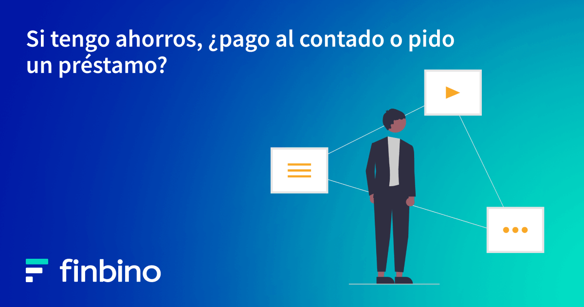 Si tengo ahorros, ¿pago al contado o pido un préstamo?