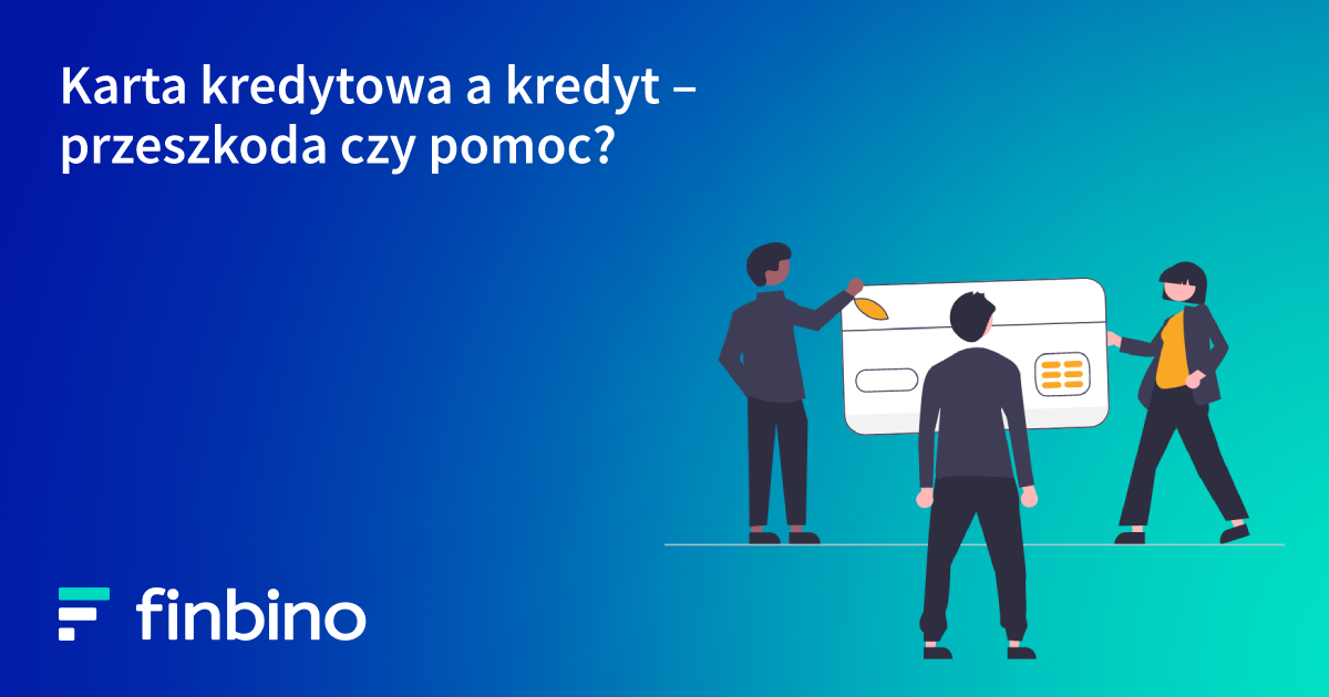 Karta kredytowa a kredyt - przeszkoda czy pomoc?