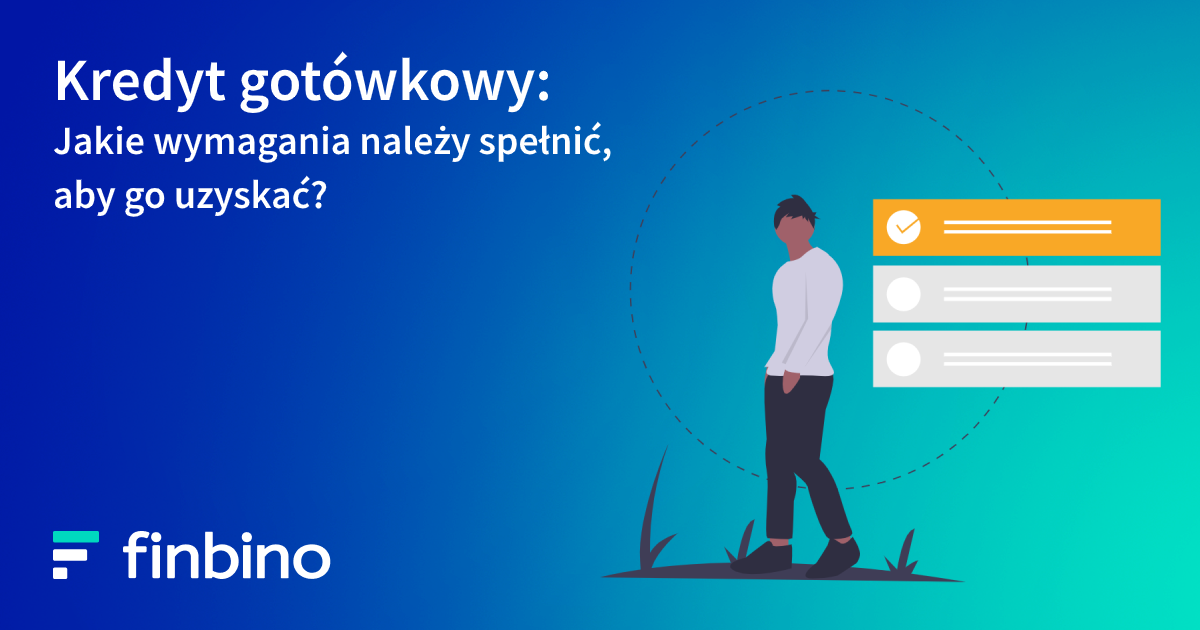 Kredyt gotówkowy - jakie wymagania należy spełnić, aby go uzyskać?