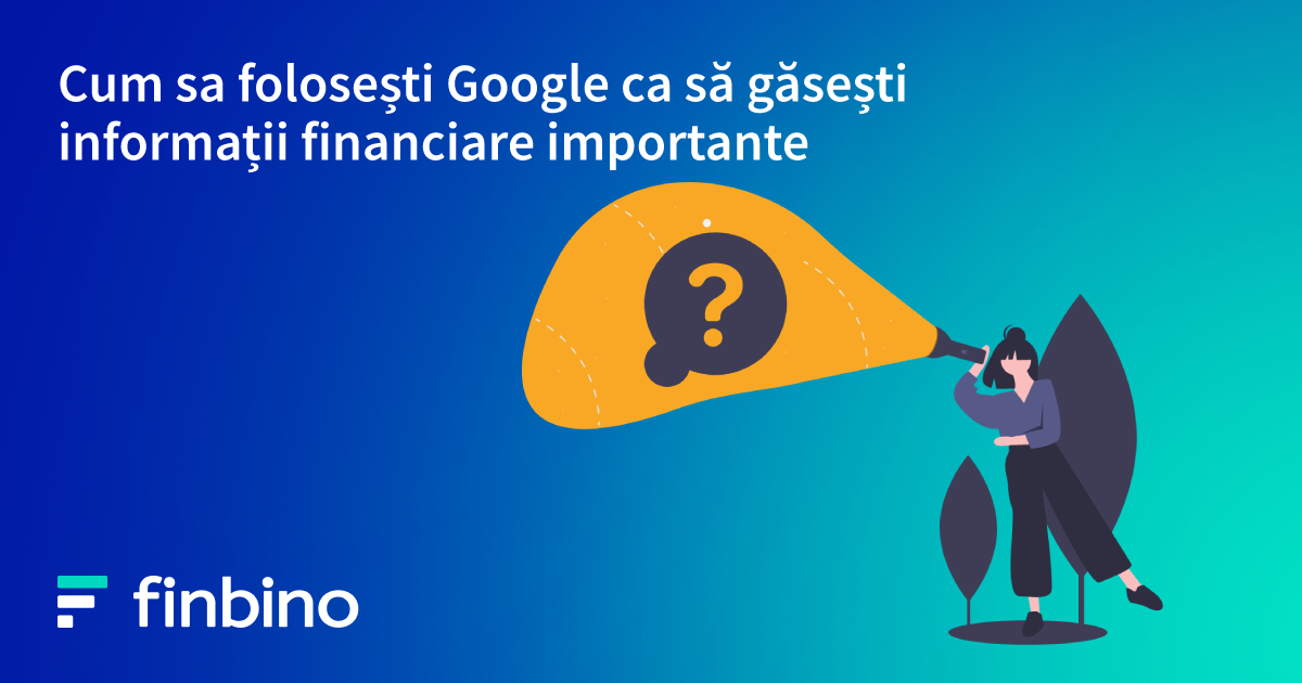Cum sa folosești Google ca să găsești informații financiare importante