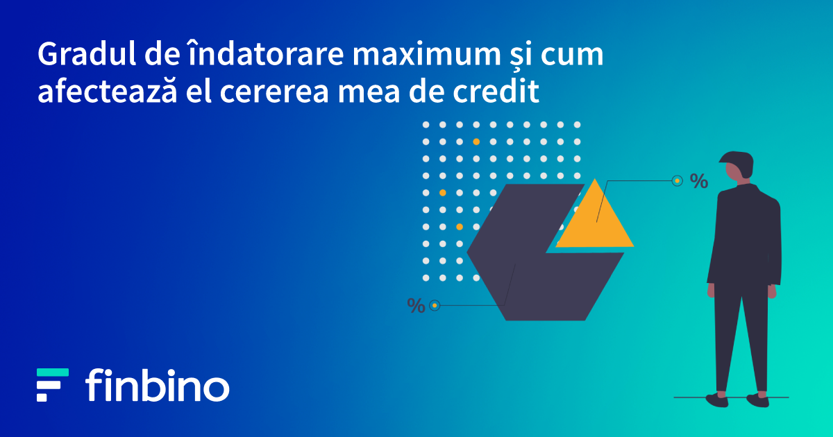 Gradul de îndatorare maximum și cum afectează el cererea mea de credit